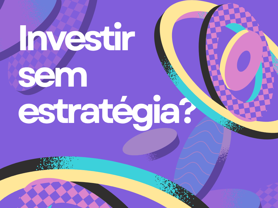Por que investir sem estratégia é jogar contra o próprio negócio