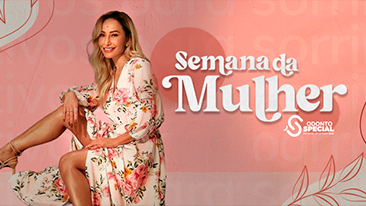 Semana da Mulher Odonto Special